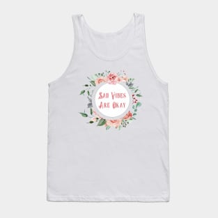 Sad Vibes Are Okay - A Floral Print Tank Top